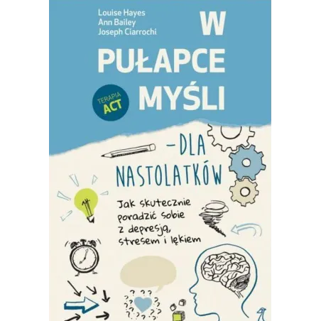 W PUŁAPCE MYŚLI. TERAPIA ACT DLA NASTOLATKÓW