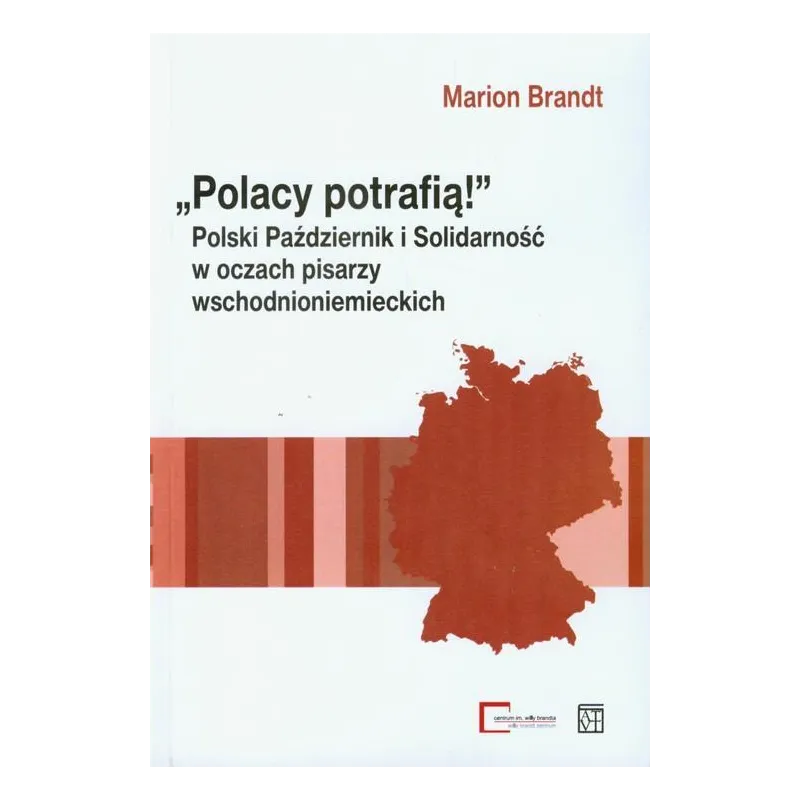 POLACY POTRAFIĄ POLSKI PAŹDZIERNIK I SOLIDARNOŚĆ W OCZACH PISARZY WSCHODNIONIEMIECKICH Marion Brandt - Atut