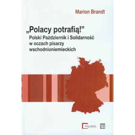 POLACY POTRAFIĄ POLSKI PAŹDZIERNIK I SOLIDARNOŚĆ W OCZACH PISARZY WSCHODNIONIEMIECKICH Marion Brandt - Atut