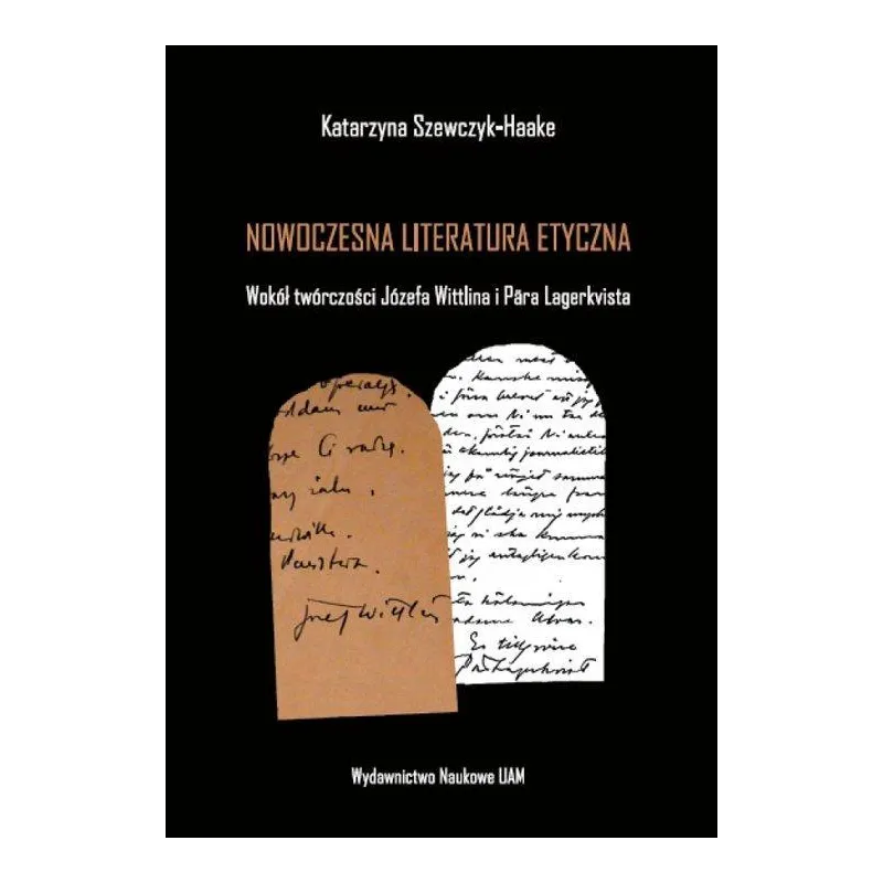 NOWOCZESNA LITERATURA ETYCZNA WOKÓŁ TWÓRCZOŚCI JÓZEFA WITTLINA I PARA LAGERKVISTA Katarzyna Szewczyk-Haake - Wydawnictwo...