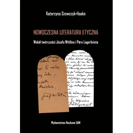 NOWOCZESNA LITERATURA ETYCZNA WOKÓŁ TWÓRCZOŚCI JÓZEFA WITTLINA I PARA LAGERKVISTA Katarzyna Szewczyk-Haake - Wydawnictwo...