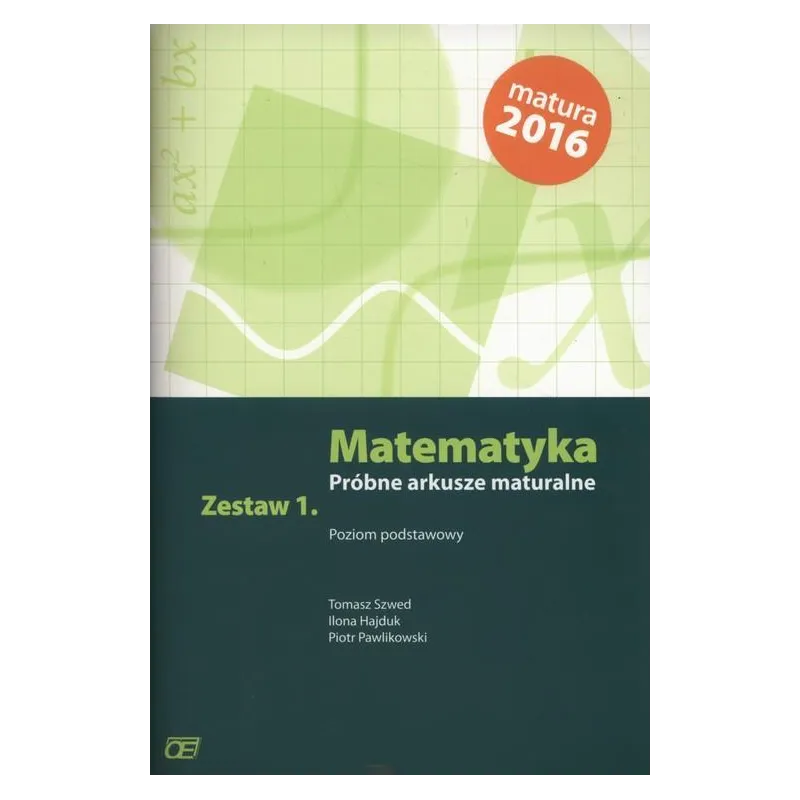 MATEMATYKA PRÓBNE ARKUSZE MATURALNE POZIOM PODSTAWOWY Ilona Hajduk - Pazdro