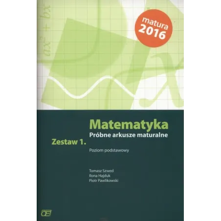MATEMATYKA PRÓBNE ARKUSZE MATURALNE POZIOM PODSTAWOWY Ilona Hajduk - Pazdro