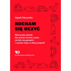 Kocham się uczyć Odwracamy obrazki aby dziecko kochało czytać nie bało się geometrii… Jagoda Cieszyńska