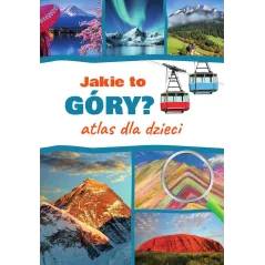 Jakie to góry Atlas dla dzieci Monika Płóciennik