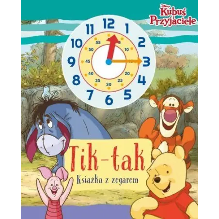 Tiktak. Książka z zegarem. Disney Kubuś i przyjaciele Ilona Siwak