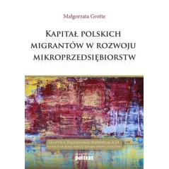 KAPITAŁ POLSKICH MIGRANTÓW W ROZWOJU MIKROPRZEDSIĘBIORSTW Małgorzata Grotte - Poltext
