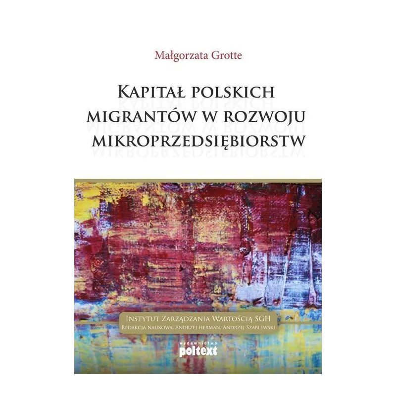 KAPITAŁ POLSKICH MIGRANTÓW W ROZWOJU MIKROPRZEDSIĘBIORSTW Małgorzata Grotte - Poltext