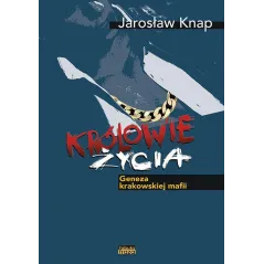 KRÓLOWIE ŻYCIA GENEZA KRAKOWSKIEJ MAFII Jarosław Knap - Fabuła Fraza