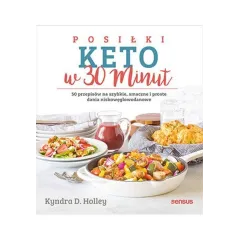 POSIŁKI KETO W 30 MINUT. 50 PRZEPISÓW NA SZYBKIE, SMACZNE I PROSTE DANIA NISKOWĘGLOWODANOWE