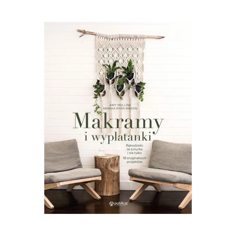 MAKRAMY I WYPLATANKI. RĘKODZIEŁO ZE SZNURKA I NIE TYLKO. 18 ORYGINALNYCH PROJEKTÓW