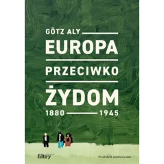 EUROPA PRZECIWKO ŻYDOM. 1880-1945