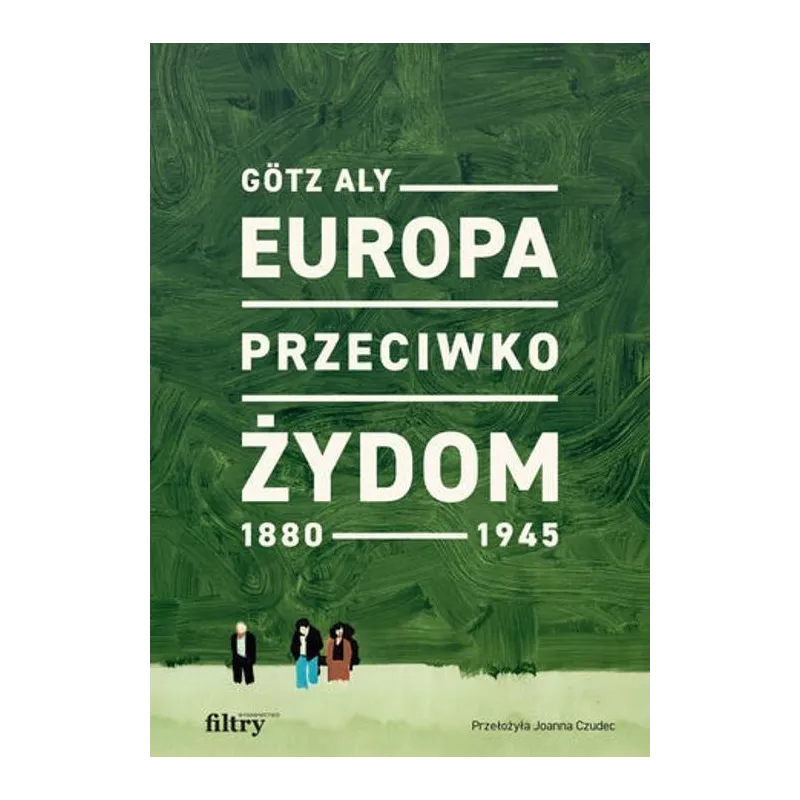 EUROPA PRZECIWKO ŻYDOM. 1880-1945