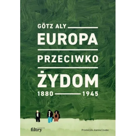 EUROPA PRZECIWKO ŻYDOM. 1880-1945