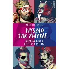 WYSZŁO JAK ZWYKLE... ROZBRAJAJĄCA HISTORIA POLSKI