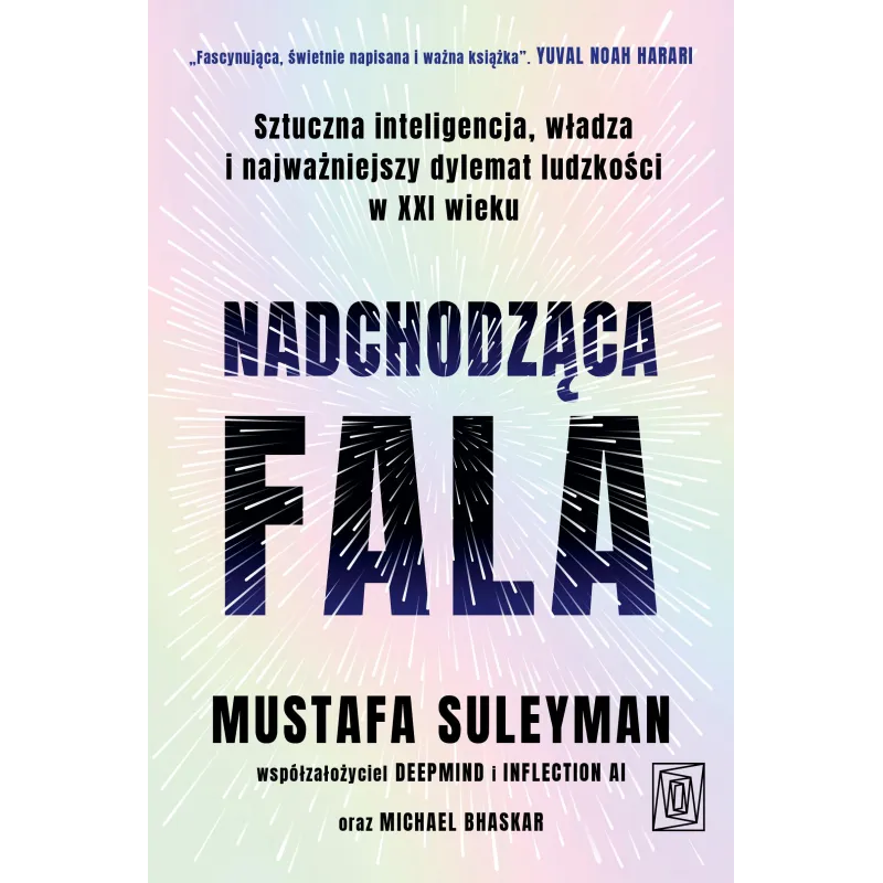 NADCHODZĄCA FALA. SZTUCZNA INTELIGENCJA, WŁADZA I NAJWAŻNIEJSZY DYLEMAT LUDZKOŚCI W XXI WIEKU