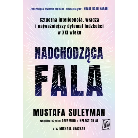 NADCHODZĄCA FALA. SZTUCZNA INTELIGENCJA, WŁADZA I NAJWAŻNIEJSZY DYLEMAT LUDZKOŚCI W XXI WIEKU