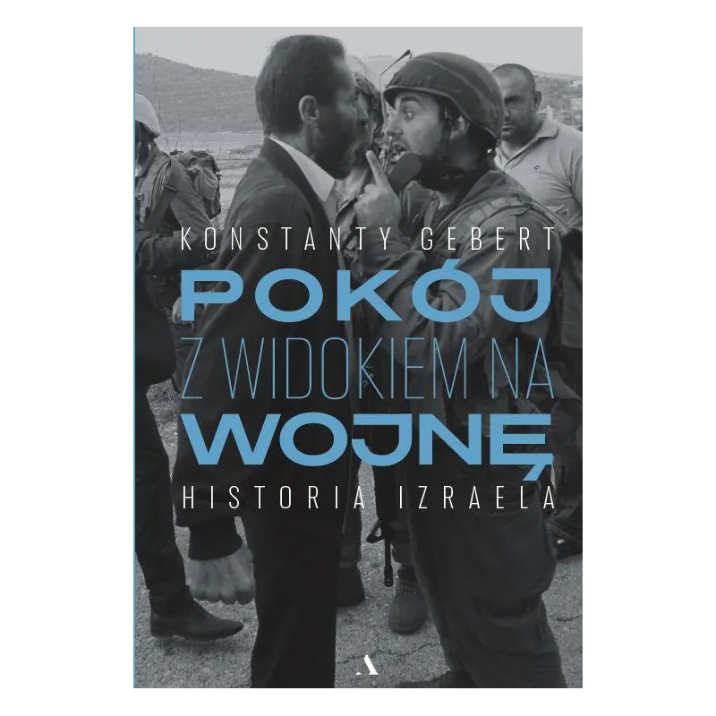 POKÓJ Z WIDOKIEM NA WOJNĘ. HISTORIA IZRAELA