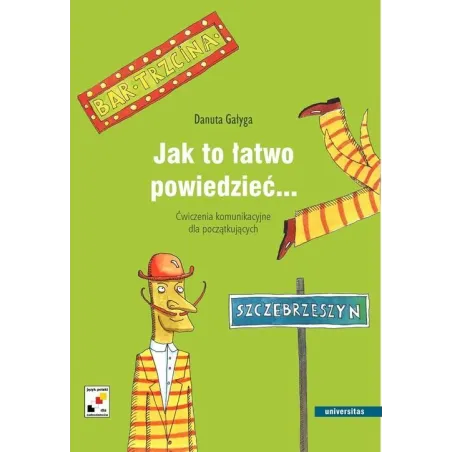 JAK TO ŁATWO POWIEDZIEĆ... ĆWICZENIA KOMUNIKACYJNE DLA POCZĄTKUJĄCYCH - Universitas