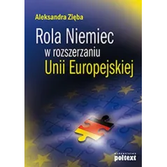 ROLA NIEMIEC W ROZSZERZANIU UNII EUROPEJSKIEJ Aleksandra Zięba - Poltext