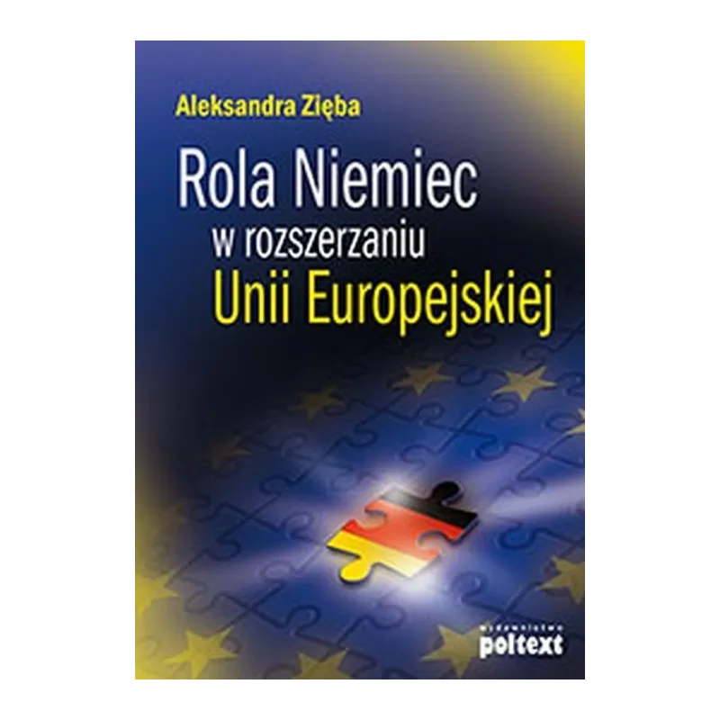 ROLA NIEMIEC W ROZSZERZANIU UNII EUROPEJSKIEJ Aleksandra Zięba - Poltext