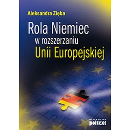 ROLA NIEMIEC W ROZSZERZANIU UNII EUROPEJSKIEJ Aleksandra Zięba - Poltext