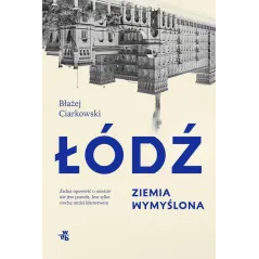 ŁÓDŹ. ZIEMIA WYMYŚLONA