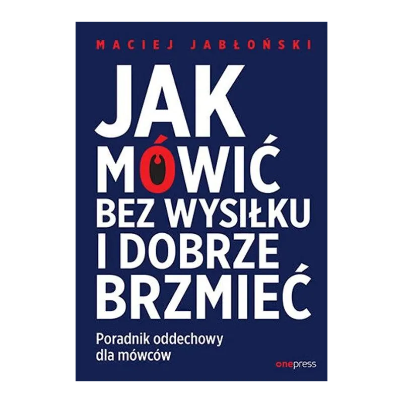 JAK MÓWIĆ BEZ WYSIŁKU I DOBRZE BRZMIEĆ
