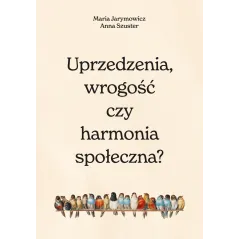Uprzedzenia wrogość czy społeczna harmonia Maria Jarymowicz,Hanna Szuster