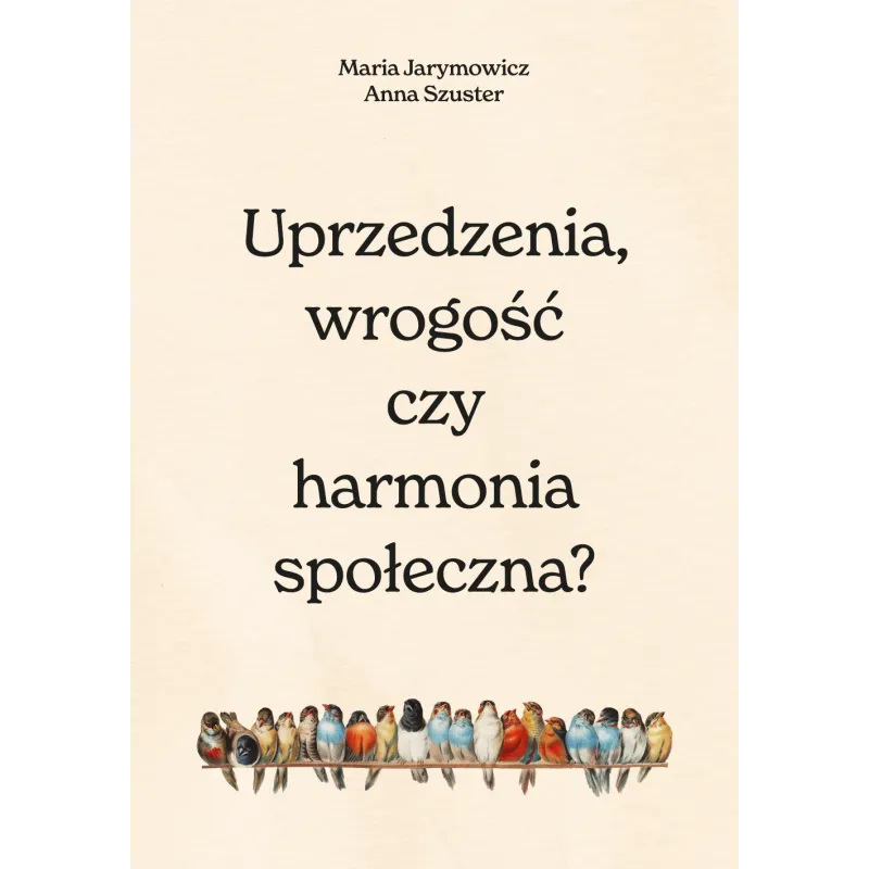 Uprzedzenia wrogość czy społeczna harmonia Maria Jarymowicz,Hanna Szuster