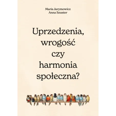 Uprzedzenia wrogość czy społeczna harmonia Maria Jarymowicz,Hanna Szuster