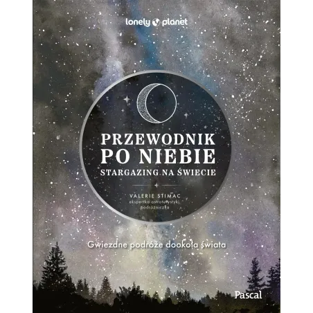 Przewodnik Po Niebie. Stargazing Na Świecie. Lonely Planet Przewodnik Po Niebie. Stargazing Na Świecie. Lonely Planet