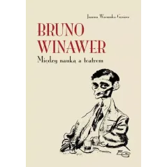 BRUNO WINAWER. MIĘDZY NAUKĄ A TEATREM