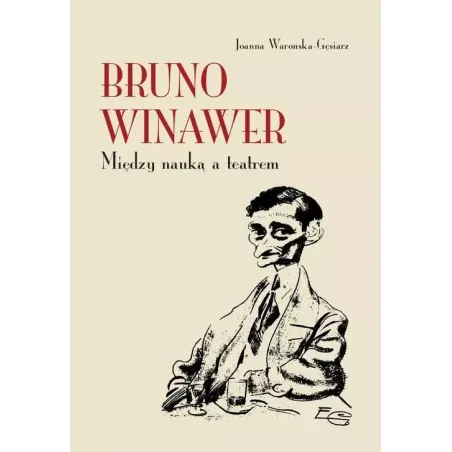 BRUNO WINAWER. MIĘDZY NAUKĄ A TEATREM