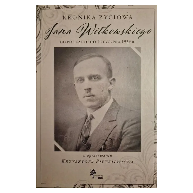 KRONIKA ŻYCIOWA JANA WITKOWSKIEGO OD POCZĄTKU DO 1 STYCZNIA 1939 R.