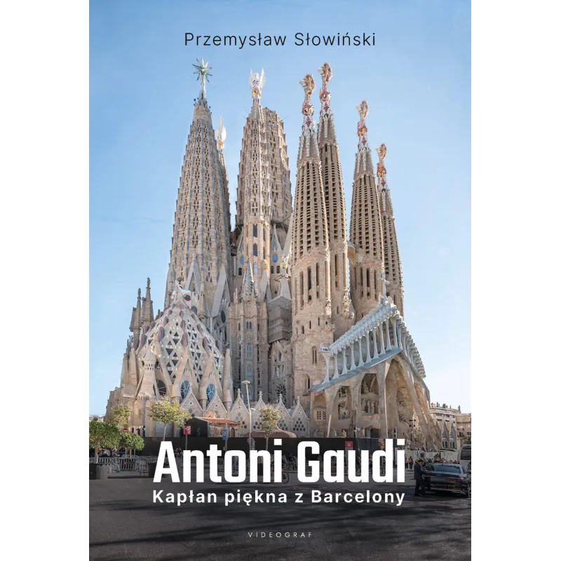 ANTONI GAUDI. KAPŁAN PIĘKNA Z BARCELONY