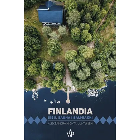 Finlandia. Sisu sauna i salmiakki wyd. 2023 Aleksandra Michta-Juntunen