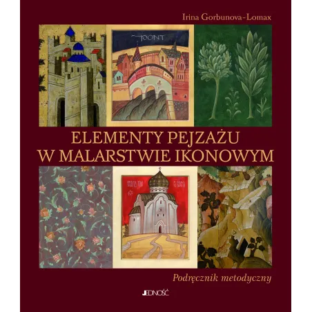 Elementy Pejzażu W Malarstwie Ikonowym. Podręcznik Metodyczny Elementy Pejzażu W Malarstwie Ikonowym. Podręcznik Metodyczny