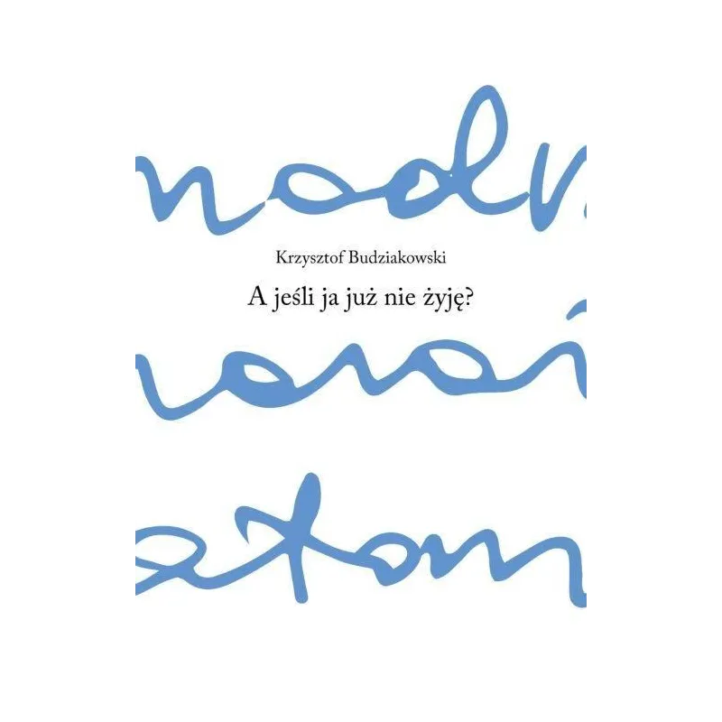 A JEŚLI JA JUŻ NIE ŻYJĘ?