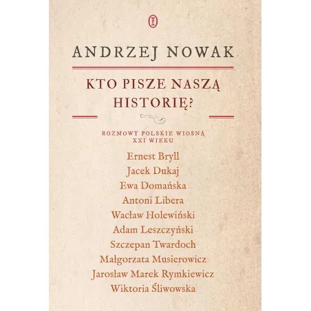Kto pisze naszą historię Rozmowy polskie wiosną XXI wieku Andrzej Nowak