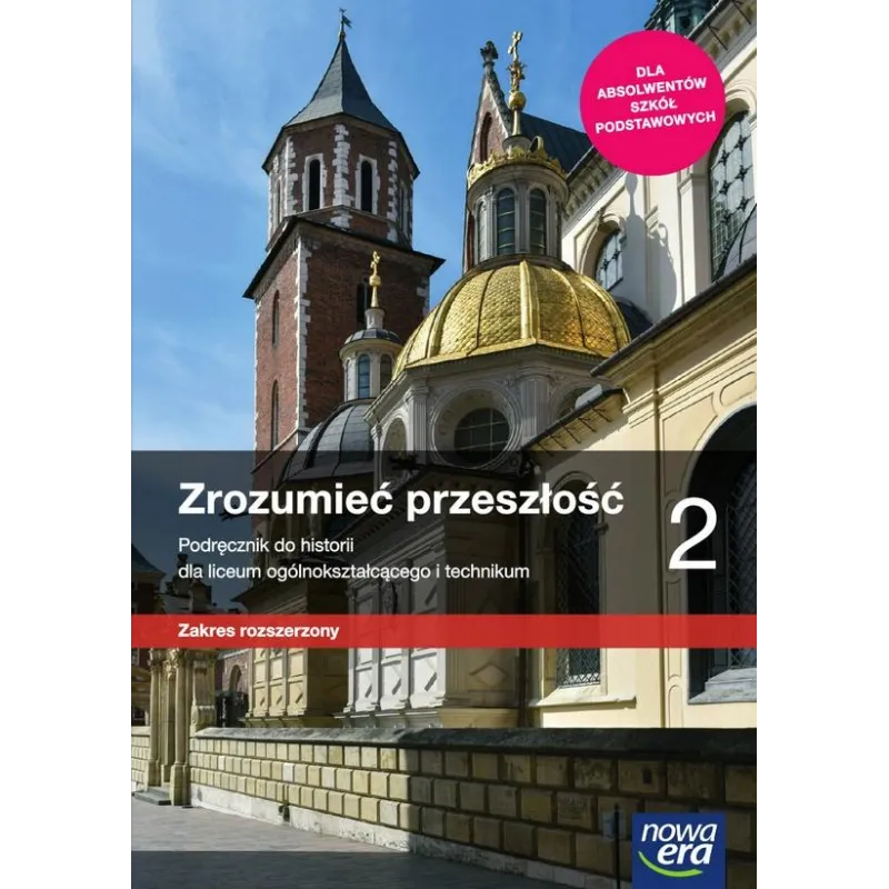 ZROZUMIEĆ PRZESZŁOŚĆ HISTORIA 2 PODRĘCZNIK ZAKRES ROZSZERZONY DO LICEÓW I TECHNIKÓW - Nowa Era