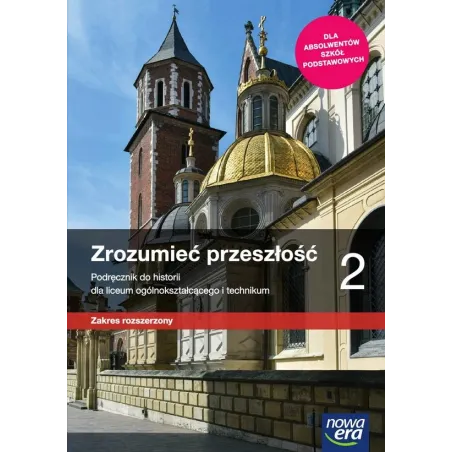 ZROZUMIEĆ PRZESZŁOŚĆ HISTORIA 2 PODRĘCZNIK ZAKRES ROZSZERZONY DO LICEÓW I TECHNIKÓW - Nowa Era