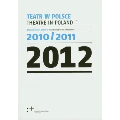 TEATR W POLSCE 2012 - Instytut Teatralny