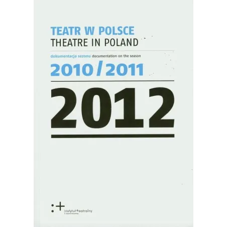 TEATR W POLSCE 2012 - Instytut Teatralny