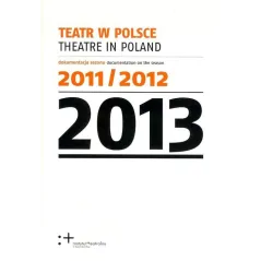 TEATR W POLSCE 2013 - Instytut Teatralny