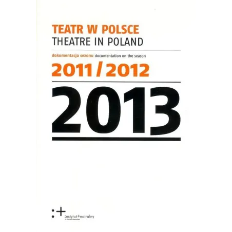 TEATR W POLSCE 2013 - Instytut Teatralny