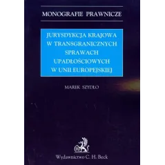 JURYSDYKCJA KRAJOWA W TRANSGRANICZNYCH SPRAWACH UPADŁOŚCIOWYCH W UNII EUROPEJSKIEJ Marek Szydło - C.H. Beck