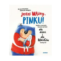 Jesteś ważny Pinku! Książka o poczuciu własnej wartości dla dzieci i dla rodziców trochę też Urszula Młodnicka,Agnieszka Magdale