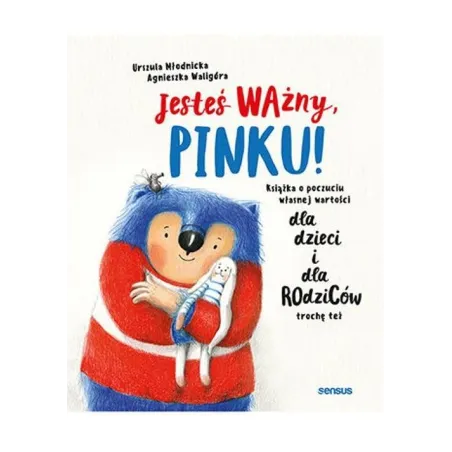 Jesteś ważny Pinku! Książka o poczuciu własnej wartości dla dzieci i dla rodziców trochę też Urszula Młodnicka,Agnieszka Magdale