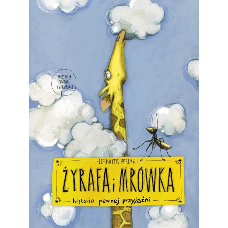 ŻYRAFA I MRÓWKA HISTORIA PEWNEJ PRZYJAŹNI Danuta Parlak - Muza